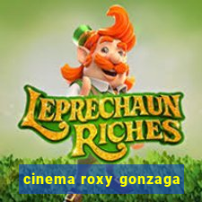 cinema roxy gonzaga