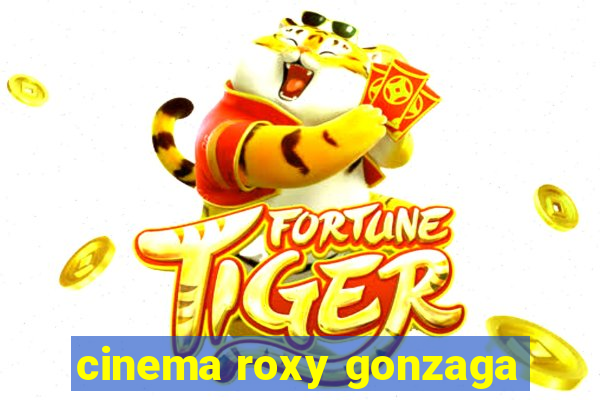 cinema roxy gonzaga