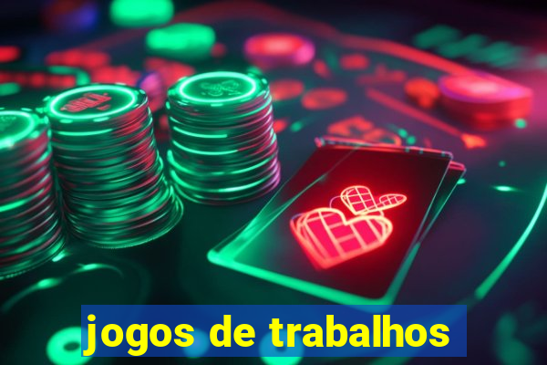 jogos de trabalhos