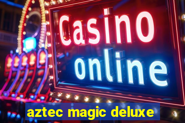 aztec magic deluxe