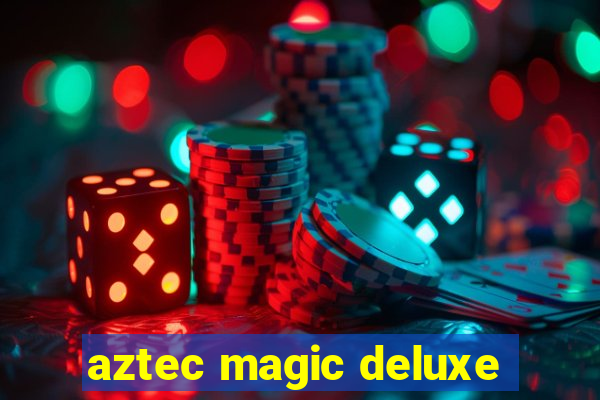 aztec magic deluxe