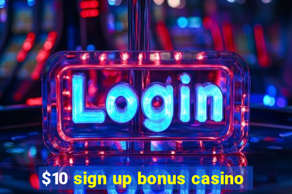 $10 sign up bonus casino