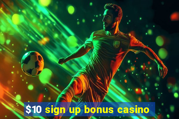 $10 sign up bonus casino