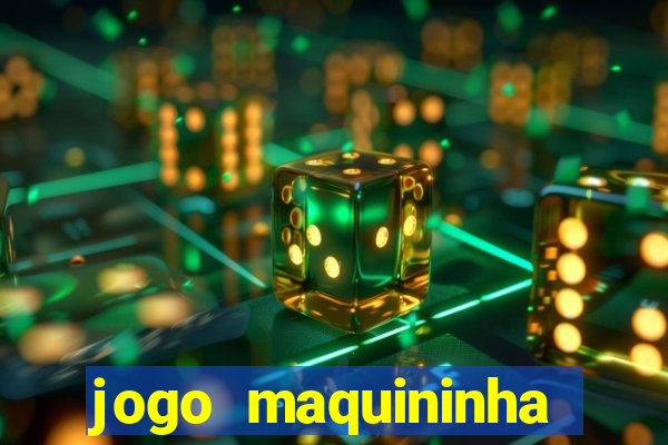 jogo maquininha ca?a niquel