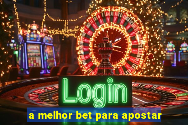 a melhor bet para apostar