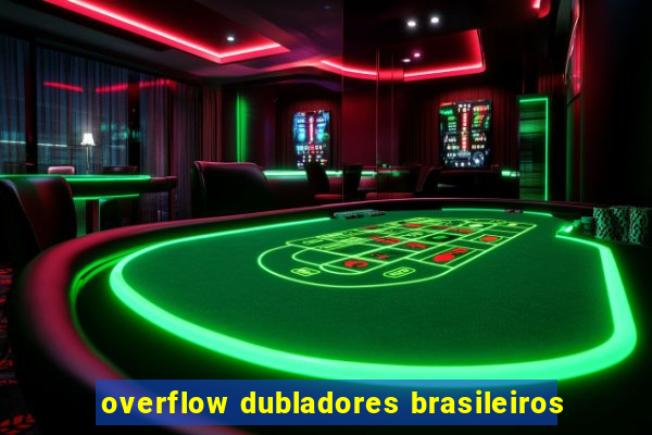 overflow dubladores brasileiros