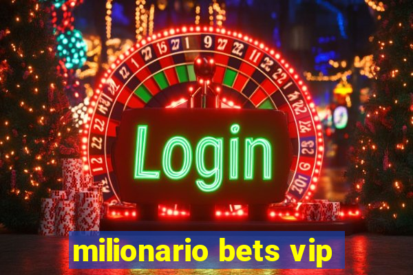 milionario bets vip