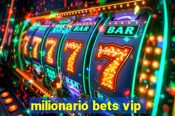 milionario bets vip