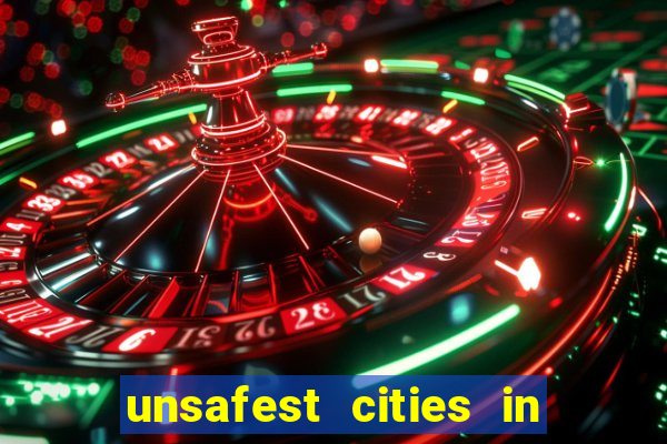 unsafest cities in the us