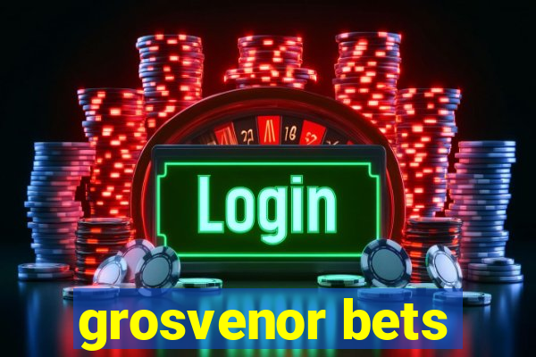 grosvenor bets