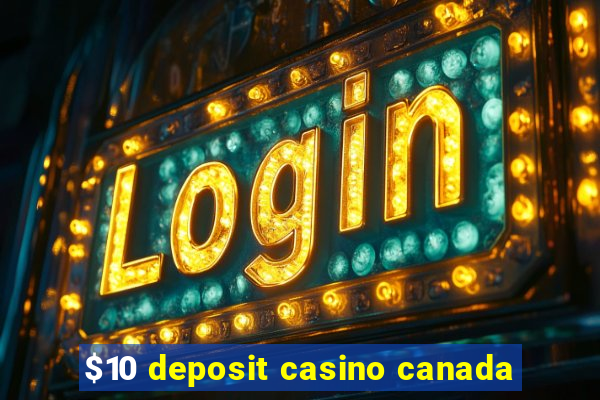 $10 deposit casino canada