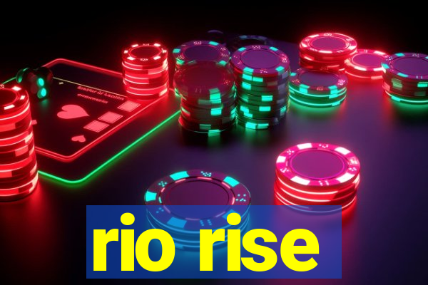 rio rise