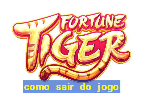 como sair do jogo do tigre