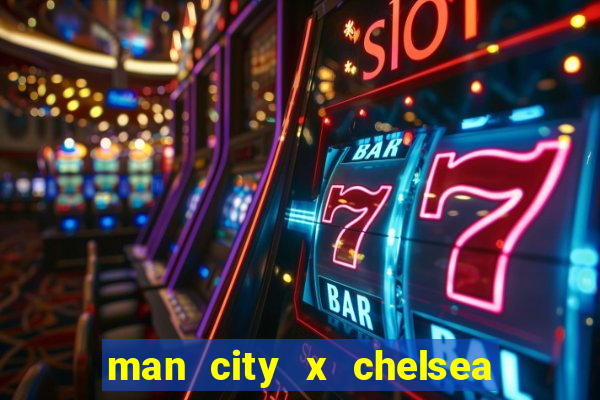 man city x chelsea ao vivo