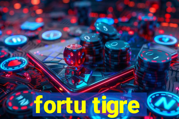 fortu tigre