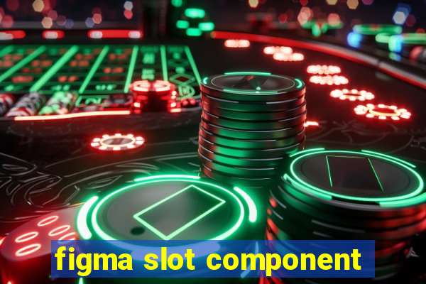 figma slot component