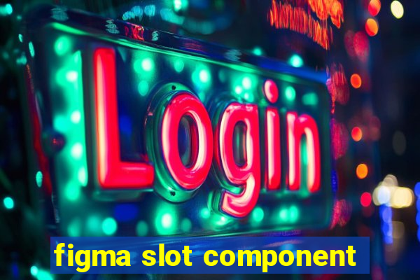 figma slot component