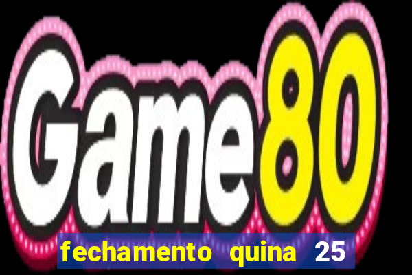 fechamento quina 25 garante quadra com