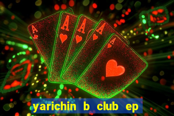 yarichin b club ep 2 dublado