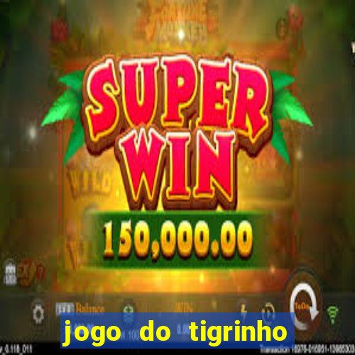 jogo do tigrinho maior que a bolsa