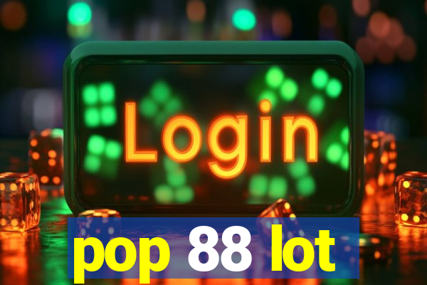 pop 88 lot