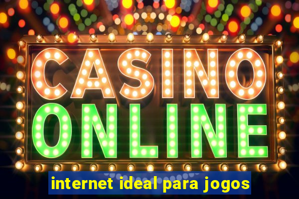 internet ideal para jogos