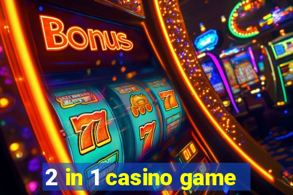 2 in 1 casino game