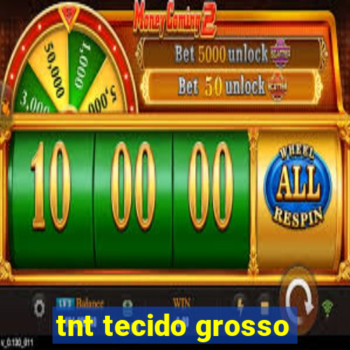 tnt tecido grosso