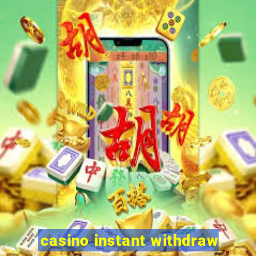 casino instant withdraw