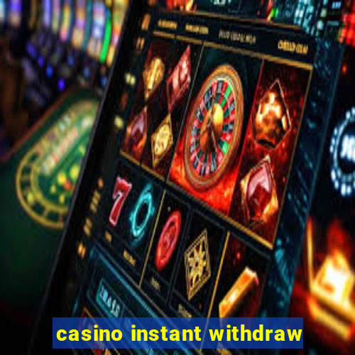 casino instant withdraw