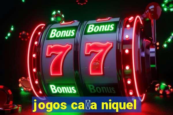 jogos ca莽a niquel