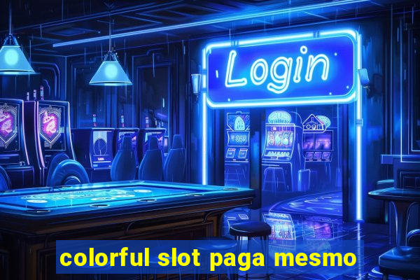 colorful slot paga mesmo