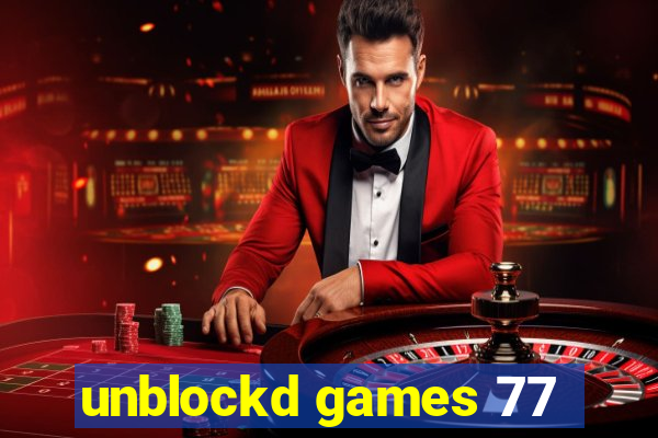 unblockd games 77