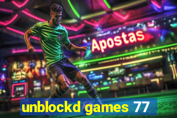 unblockd games 77