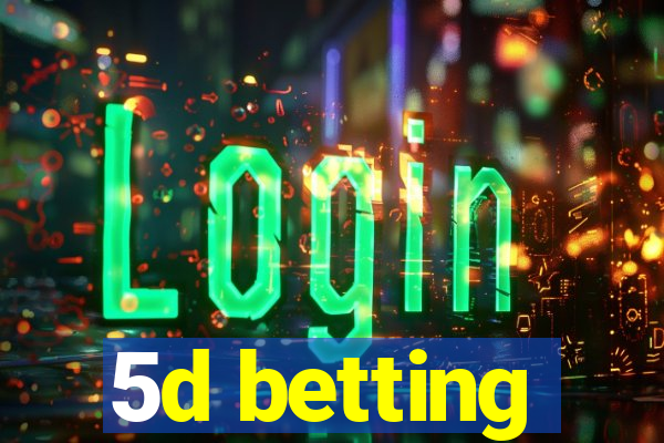 5d betting