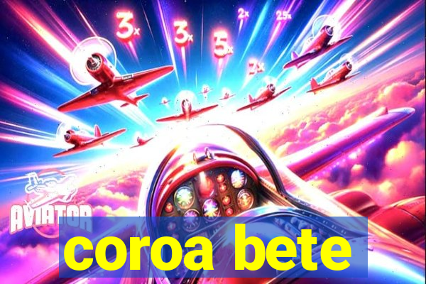 coroa bete