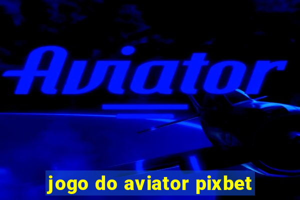 jogo do aviator pixbet