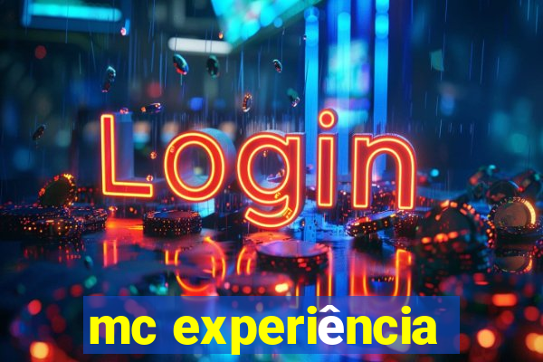 mc experiência