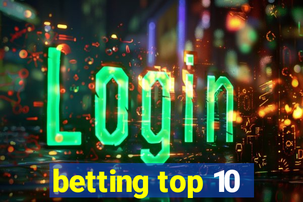 betting top 10