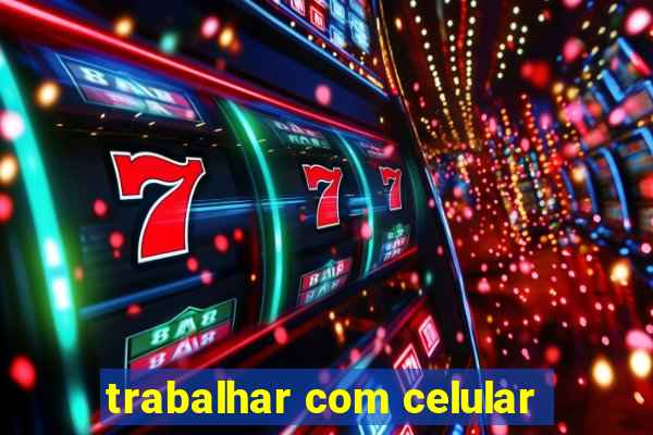 trabalhar com celular