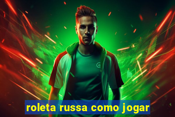 roleta russa como jogar