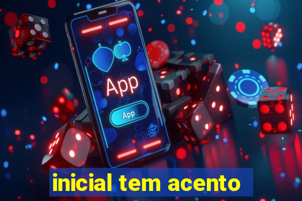 inicial tem acento