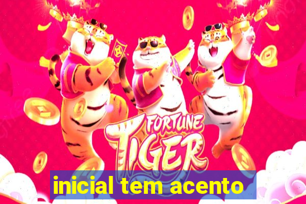 inicial tem acento