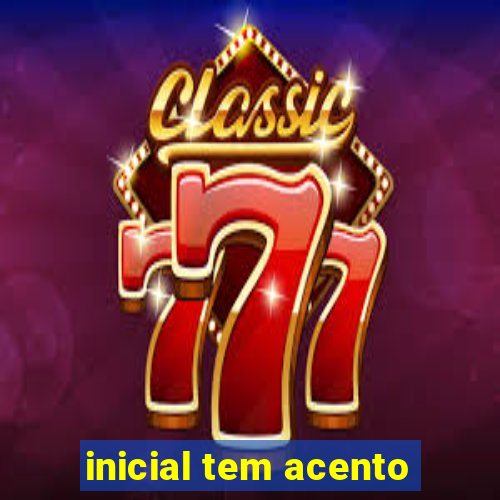 inicial tem acento