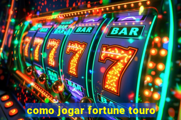 como jogar fortune touro