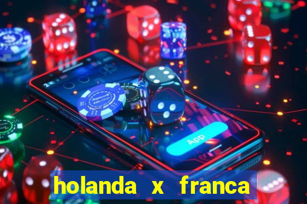 holanda x franca onde assistir