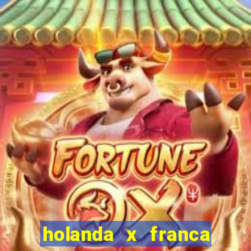 holanda x franca onde assistir