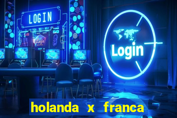 holanda x franca onde assistir