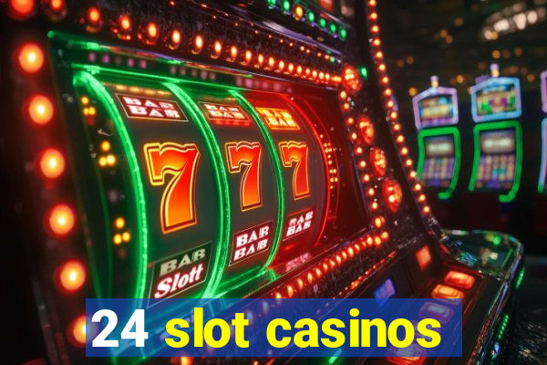 24 slot casinos