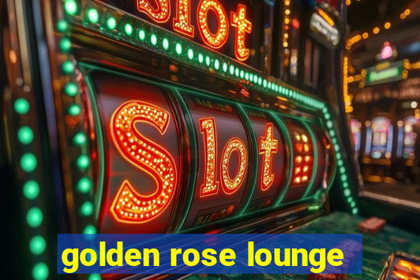 golden rose lounge